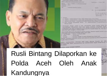 Pengusaha Aceh, H Rusli Bintang, Dilaporkan ke Polda Aceh oleh Anak Kandungnya terkait Dugaan Penyerobotan Tanah